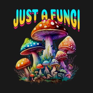 Fungi Mushroom Just A Fungi T-Shirt