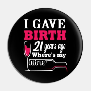 i gave birth 21 years ago where's my wine? 21 st funny birthday gift Pin