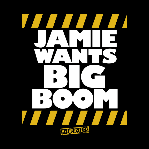 MythBusters Jamie wants big boom by Ac Vai