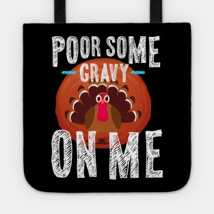 Pour Some Gravy On Me Thanksgiving Tote