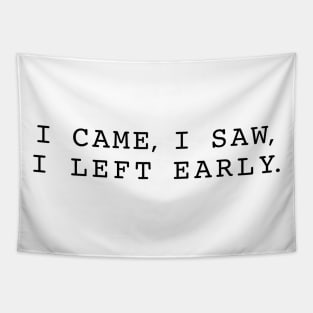 "I came, I saw, I left early" Funny quote Tapestry