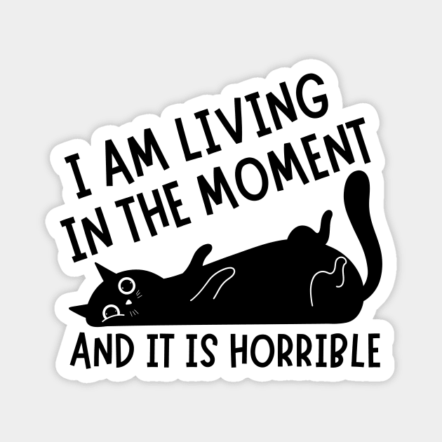 I Am Living in The Moment and It is Horrible Cat Magnet by The WYLD Tribe