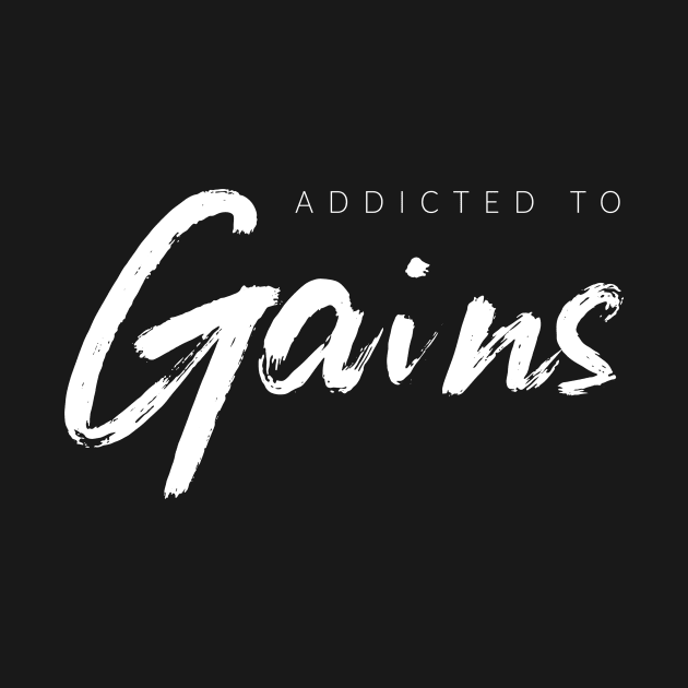 Addicted To Gains by TextyTeez