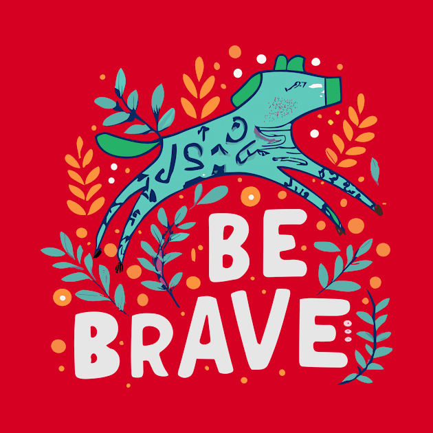 Be brave by Tiberiuss