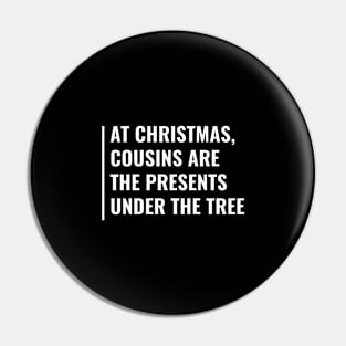 At Christmas Cousins Are The Presents Under The Tree Pin