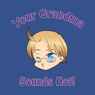 Your Grandma Sounds Hot! T-Shirt