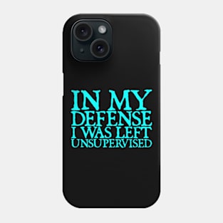 In My Defence I was Left Unsupervised Phone Case