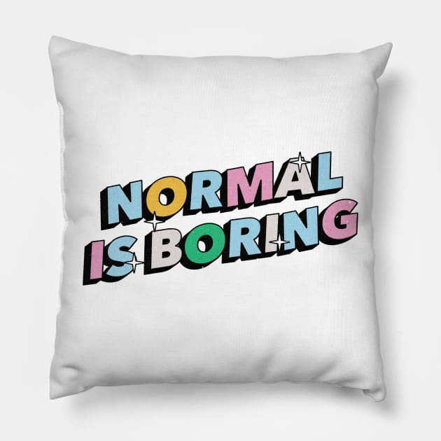 Normal is boring - Positive Vibes Motivation Quote Pillow by Tanguy44