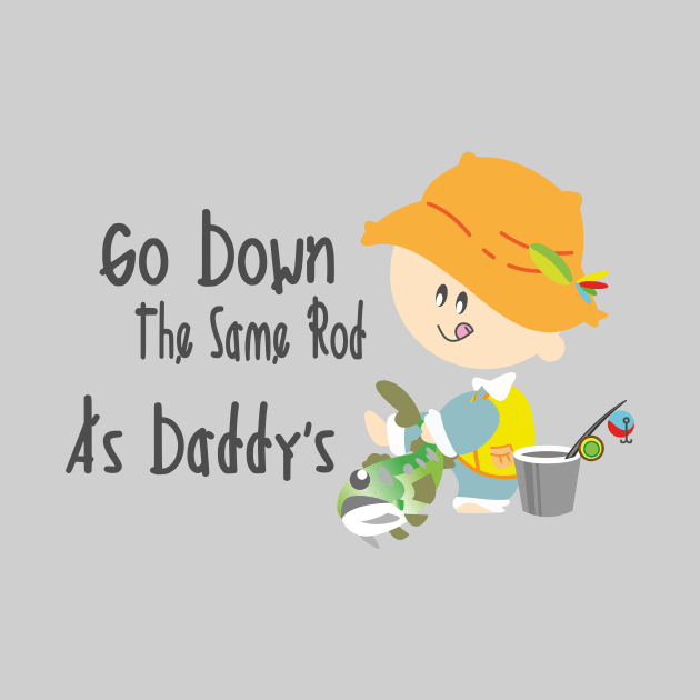 Go Down The Same Rod As Daddy's - Fishing Kid by Zayda Babyshop