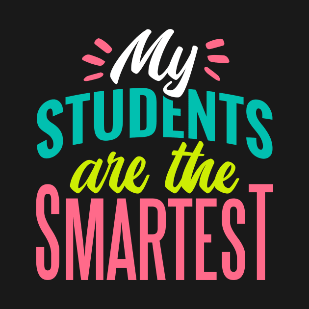 My Students Are the Smartest // Proud Teacher // School Teacher by SLAG_Creative