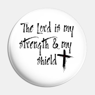 THE LORD IS MY STRENGTH & MY SHIELD Pin