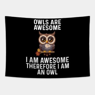 Owls are Awesome I Am Awesome Therefore I Am An Owl Tapestry