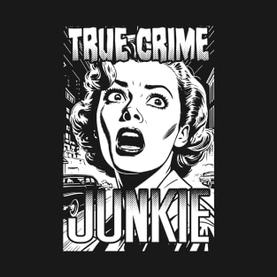 True Crime Junkie Funny Murder Podcast Lover Fan Girl T-Shirt