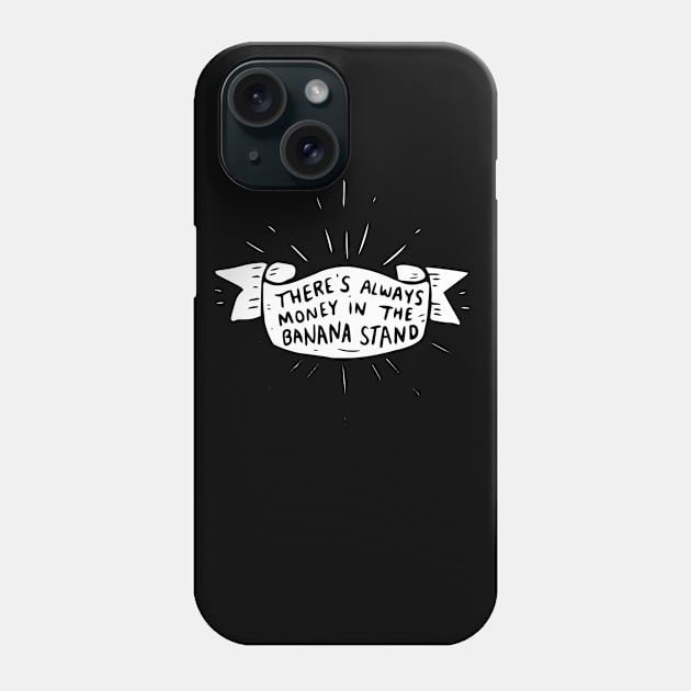 Theres always money in the banana stand Phone Case by BecArtc