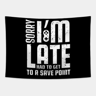 Sorry I'm Late I Had To Get To A Save Point Funny Gamer Gift Tapestry