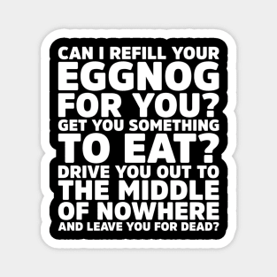 Can I Refill Your Eggnog for you? - Get You Something To Eat Holiday Magnet