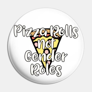 Pizza Rolls not Gender Roles Pin