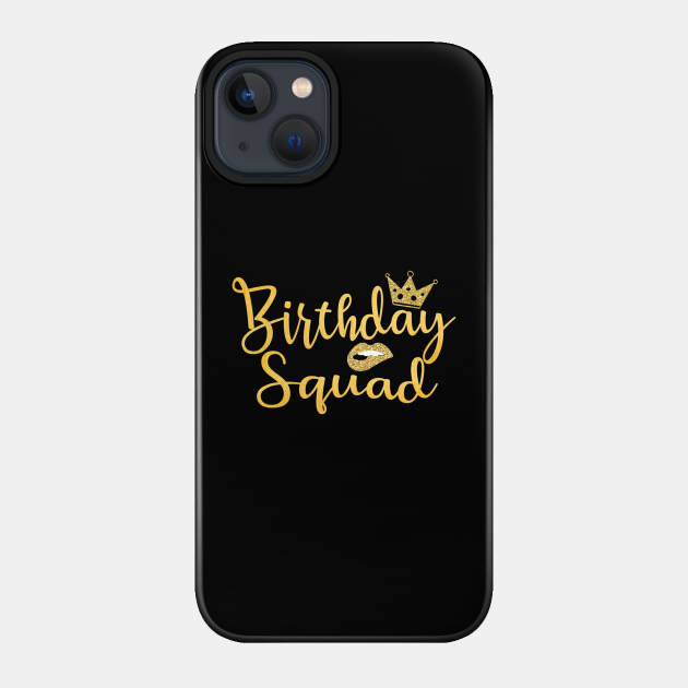 Birthday Squad - Birthday - Phone Case