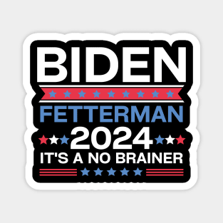 Biden Fetterman 2024 It's A No Brainer Magnet