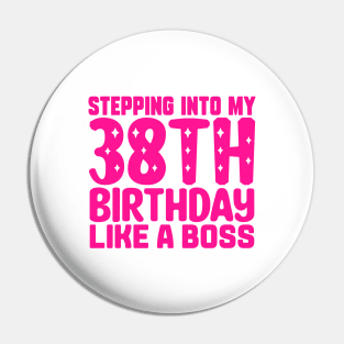 Stepping Into My 38th Birthday Like A Boss Pin