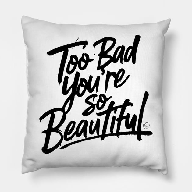 Too Bad You're So Beautiful Pillow by So Red The Poppy