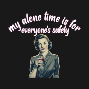 My Alone Time Is For Everyone's Safety T-Shirt