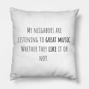 Neighbors great music - Saying - Funny Pillow