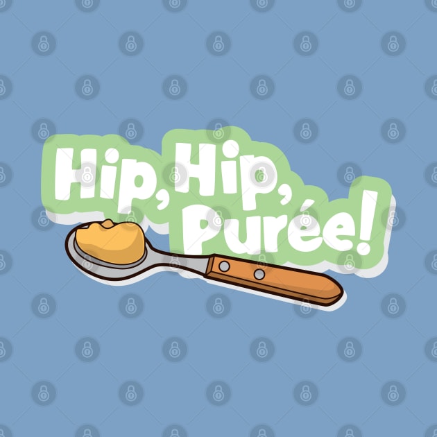 Hip, Hip, Puree! by Gordy's Apparel