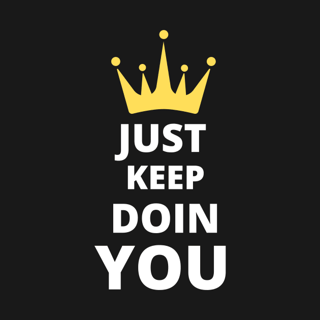 Just Keep Doin You - Text With Crown Dark Design by Double E Design