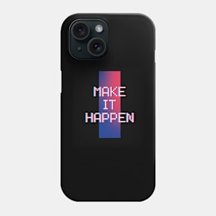 MAKE IT HAPPEN Phone Case