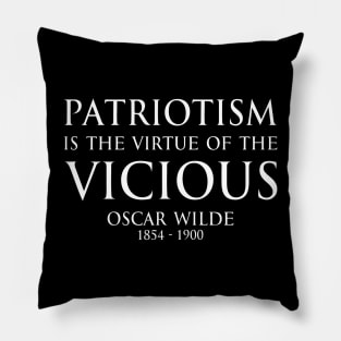 Patriotism is the virtue of the vicious. - Oscar Wilde - WHITE - Inspirational motivational political wisdom - FOGS quotes series Pillow