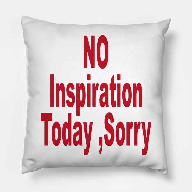 No Inspiration Today Sorry Pillow by l designs