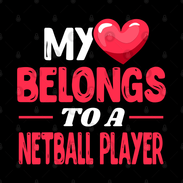 My heart belongs to a netball player by Shirtbubble