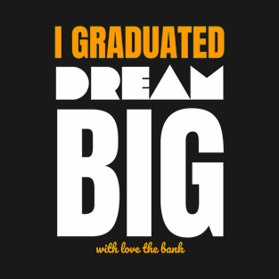 I Graduated Dream Big T-Shirt