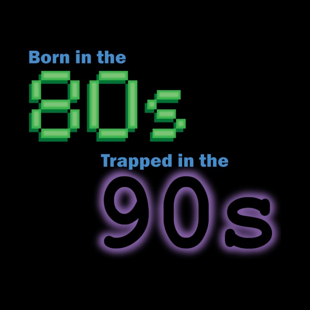 Born in the 80s, Trapped in the '90s by GloopTrekker