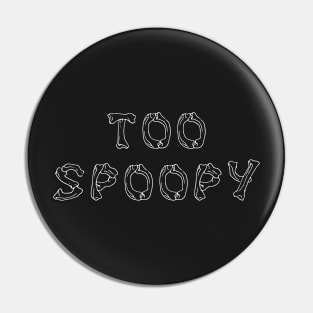 Too spoopy for you Pin