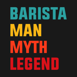 Barista Man Myth Legend T-Shirt