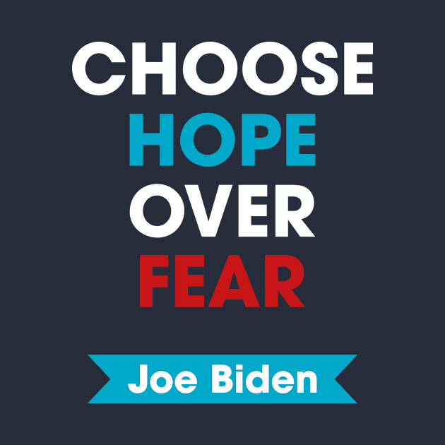 Joe Biden - Choose Hope Over Fear by snapoutofit