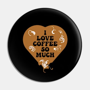 I love coffee so much Pin