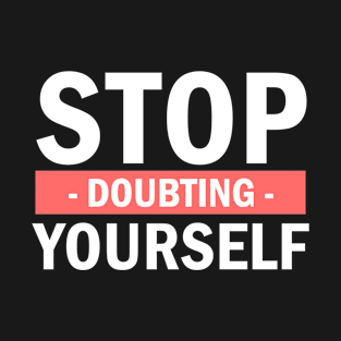 Stop Doubting Bullying Lying To Yourself T-Shirt