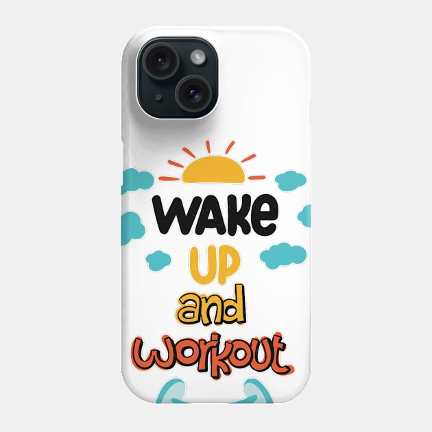 Wake Up And Work Out Phone Case by MeksFashion