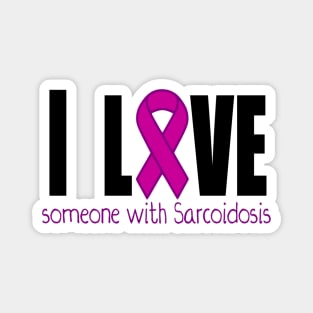 I love someone with Sarcoidosis Magnet