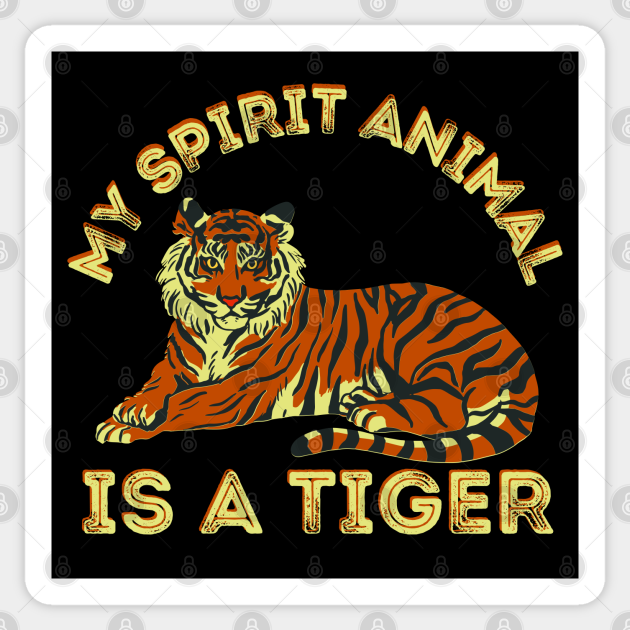 My Spirit Animal Is A Tiger - Tiger - Sticker | TeePublic My Spirit Animal Is A Tiger - Tiger - Sticker | TeePublic
