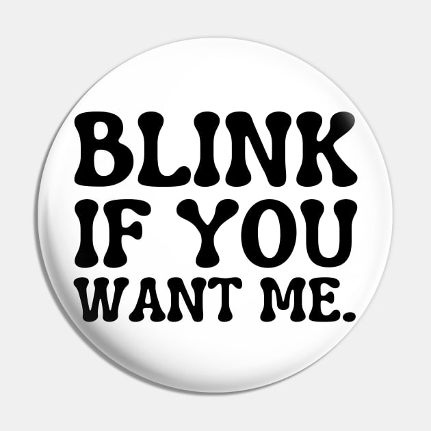 blink if you want me Pin by mdr design