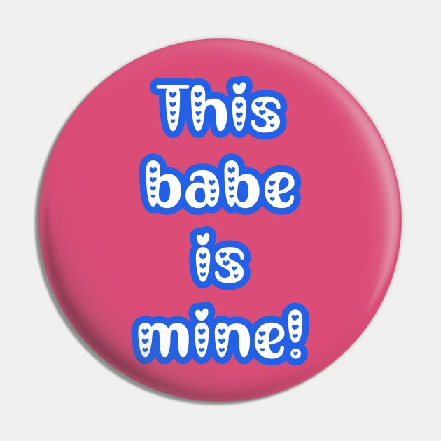 This Babe is Mine - Gifts for Him - Couple's Matching Valentine's Day Outfit Pin by PraiseArts 
