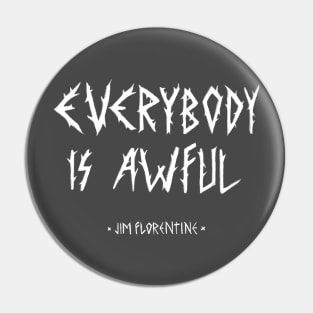 EVERYBODY IS AWFUL Pin