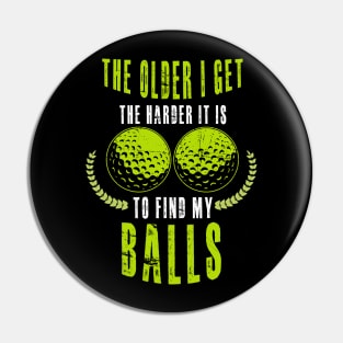 The Older I Get The Harder It Is To Find My Balls Pin