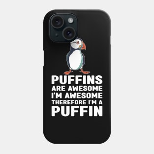 Puffins Are Awesome I'm Awesome Therefore I'm a Puffin Lover Phone Case