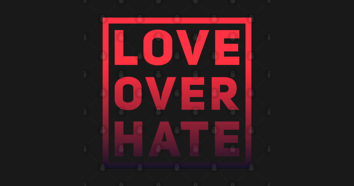 Love over hate quote design Love Over Hate Posters and Art Prints TeePublic