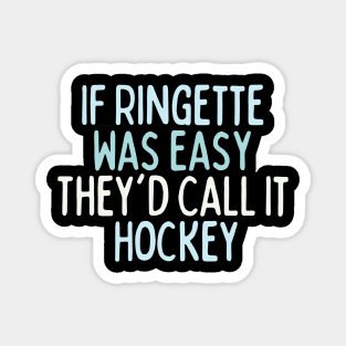If Ringette Was Easy They'd Call It Hockey Magnet